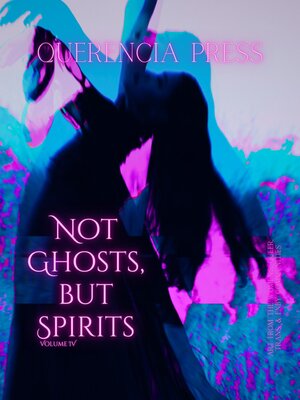 cover image of Not Ghosts, But Spirits IV